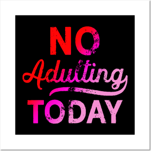 No Adulting Today Posters and Art